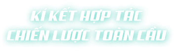 Kí kết hợp tác chiến lược toàn cầu